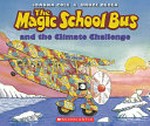 The magic school bus and the climate challenge / by Joanna Cole ; illustrated by Bruce Degen.