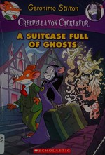 A suitcase full of ghosts / Geronimo Stilton ; [illustrations by Ivan Bigarella (pencils and inks) and Daria Cerchi (color)].