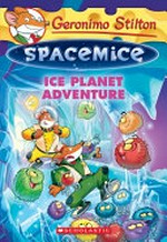 Ice planet adventure / Geronimo Stilton ; [interior illustrations by Giuseppe Facciotto (design) and Daniele Verzini (color) ; translated by Lidia Morson Tramontozzi].
