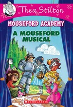 A Mouseford musical / Thea Stilton ; illustrations by Chiara Balleello and Francesco Castellini ; translated by Anna Pizzelli.