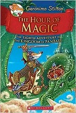 The hour of magic : the eighth adventure in the kingdom of fantasy / [Geronimo Stilton].