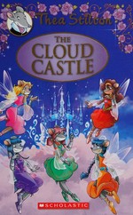 The cloud castle / Thea Stilton ; [illustrations by Danilo Barozzi, Chiara Balleello, and Barbara Pellizzari (design), and Alessandro Muscillo (color) ; translated by Emily Clement].