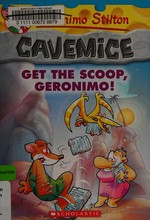 Get the scoop, Geronimo! / Geronimo Stilton ; [illustrations by Giuseppe Facciotto and Daniele Verzini ; translated by Lidia Morson Tramontozzi].