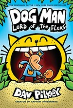 Dog Man. Lord of the fleas / written and illustrated by Dav Pilkey as George Beard and Harold Hutchins ; with color by Jose Garibaldi.
