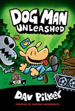 Dog Man unleashed / written and illustrated by Dav Pilkey as Geaorge Beard and Harold Hutchins with interior color by Jose Garibaldi.
