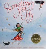 Sometimes you fly / by Katherine Applegate ; illustrated by Jennifer Black Reinhardt.