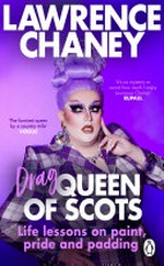 Drag Queen of Scots : life lessons on paint, pride and padding / Lawrence Chaney.