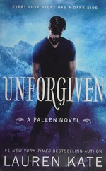 Unforgiven : a Fallen novel / Lauren Kate.