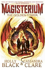 The golden tower / Holly Black, Cassandra Clare ; illustrations by Scott Fischer.
