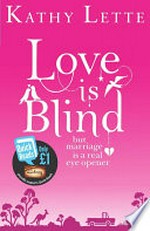 Love is blind but marriage is a real eye opener / Kathy Lette.