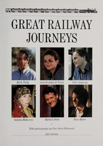 Great railway journeys / Mark Tully ... [et al.] ; with photographs by Tom Owen Edmunds.