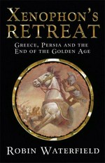 Xenophon's retreat : Greece, Persia, and the end of the Golden Age / Robin Waterfield.