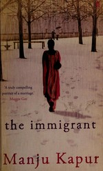The immigrant / Manju Kapur.