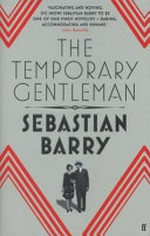 The temporary gentleman / by Sebastian Barry.
