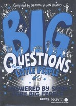 Big questions from little people --answered by some very big people / compiled by Gemma Elwin Harris.