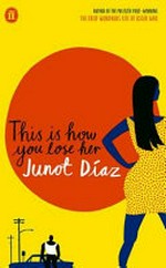 This is how you lose her / Junot Díaz.