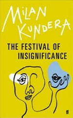 The festival of insignificance : a novel / Milan Kundera; translated from the French by Linda Asher.