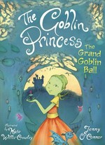 The grand goblin ball / Jenny O'Connor ; illustrated by Kate Willis-Crowley.