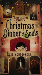 Christmas dinner of souls / Ross Montgomery ; illustrated by David Litchfield.