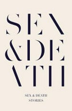 Sex & death : stories / edited by Sarah Hall and Peter Hobbs.