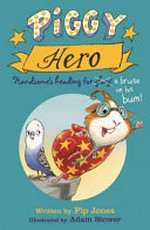 Piggy hero : Handsome's heading for glory! / written by Pip Jones ; illustrated by Adam Stower.