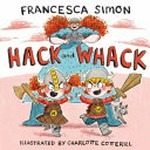 Hack and Whack / Francesca Simon ; illustrated by Chatlotte Cotterill.
