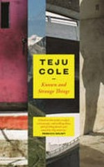 Known and strange things : essays / Teju Cole.