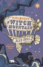 Explorers on Witch Mountain / Alex Bell ; illustrated by Tomislav Tomić.