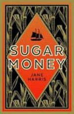 Sugar money : a novel / Jane Harris.