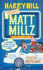 Matt Millz stands up! / Harry Hill ; illustrated by Steve May.