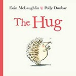 The hug / Eoin McLaughlin, Polly Dunbar.