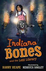 Indiana Bones and the lost library / Harry Heape ; illustrated by Rebecca Bagley.