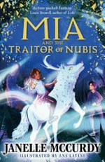 Mia and the traitor of Nubis / Janelle McCurdy ; illustrated by Ana Latese.