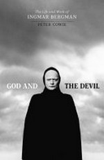 God and the Devil : the life and work of Ingmar Bergman / Peter Cowie.