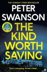 The kind worth saving : a novel / Peter Swanson.