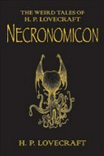 Necronomicon : the best weird tales of H.P. Lovecraft / edited with an afterword by Stephen Jones ; illustrated by Les Edwards.