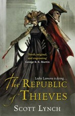 The republic of thieves / Scott Lynch.