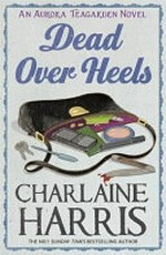 Dead over heels : an Aurora Teagarden novel / Charlaine Harris.