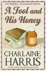 A fool and his honey : An Aurora Teagarden novel / Charlaine Harris.