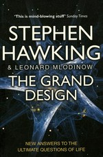 The grand design / Stephen Hawking and Leonard Mlodinow.