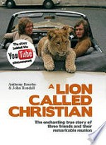 A lion called Christian / Anthony Bourke & John Rendall.