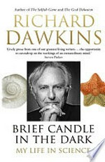 Brief candle in the dark : my life in science / Richard Dawkins.