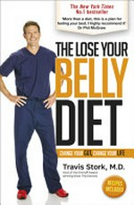 The lose your belly diet : change your gut, change your life / by Travis Stork, MD.