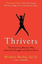 Thrivers : the surprising reasons why some kids struggle and others shine / Michele Borba, Ed.D.
