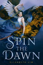 Spin the dawn / Elizabeth Lim.
