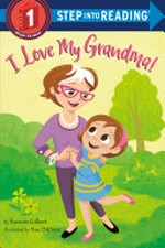 I love my grandma! / by Frances Gilbert ; illustrated by Sue DiCicco.