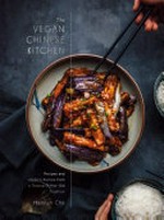 The vegan Chinese kitchen : recipes and modern stories from a thousand-year-old tradition / Hannah Che ; photographs by Hannah Che.