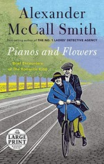 Pianos and flowers : brief encounters of the romantic kind / Alexander McCall Smith.