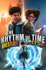 The rhythm of time / Questlove ; with S.A. Cosby ; illustrations by Godwin Akpan.