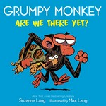 Grumpy Monkey are we there yet? / Suzanne Lang ; illustrated by Max Lang.